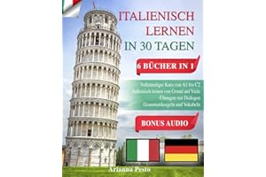 ITALIENISCH LERNEN IN 30 TAGEN: 6 BÜCHER IN 1: Vollständiger Kurs von A1 bis C2 Italienisch Lernen von Grund auf Viele Übungen mit Dialogen Grammatikregeln und Vokabeln + BONUS AUDIO
