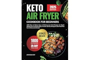 Keto Air Fryer Cookbook for Beginners: 1800 Days of Quick, Easy, & Delicious Low Carb Recipes for Simple Weight Loss & Healthy Body. Includes 28-Day Ketogenic Diet Meal Plan for an Advanced Lifestyle