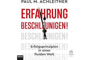 Erfahrung beschleunigen!: Erfolgsprinzipien in einer fluiden Welt