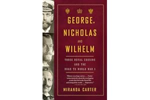 George, Nicholas and Wilhelm: Three Royal Cousins and the Road to World War I