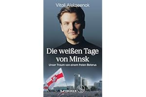 Die weißen Tage von Minsk: Unser Traum von einem freien Belarus