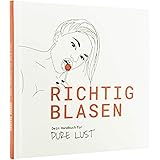 Richtig Blasen - Das Handbuch für pure Lust - Dein Blowjob & Oralsex Ratgeber - Witziges Geschenk für Frauen Männer & Paare