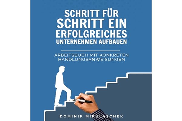 Schritt für Schritt ein erfolgreiches Unternehmen aufbauen [Building a Successful Business Step by Step]: Arbeitsbuch mit kon