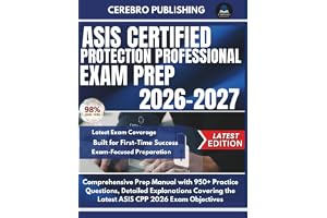 ASIS CERTIFIED PROTECTION PROFESSIONAL EXAM PREP 2026-2027: Comprehensive Prep Manual with 950+ Practice Questions, Detailed Explanations Covering the Latest ASIS CPP 2026 Exam Objectives