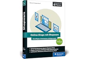 Online-Shops mit Shopware: Das umfassende Handbuch. Alles, was Sie für Ihren erfolgreichen Online-Shop benötigen.