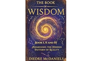 The Book of Wisdom: Discover Hidden Knowledge, Spiritual Principles, and Timeless Teachings to Transform Your Mind and Awaken Your Soul