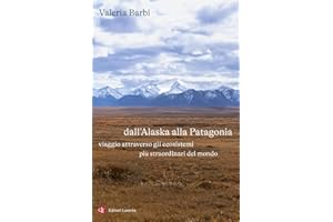 Dall'Alaska alla Patagonia. Viaggio attraverso gli ecosistemi più straordinari del mondo
