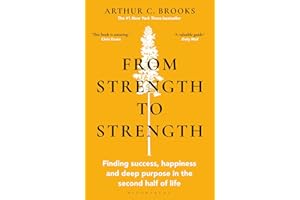 From Strength to Strength: Finding Success, Happiness and Deep Purpose in the Second Half of Life "This book is amazing" - Chris Evans
