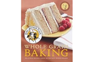 King Arthur Flour Whole Grain Baking: Delicious Recipes Using Nutritious Whole Grains