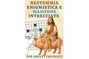 Bestemmia Enigmistica e Madonne Intrecciate per Adulti Infuriati: Cruciverba e libro da colorare adulti – Idee per Secret Santa, perfetto per regali ... tra amici, colleghi e parenti arrabbiati.