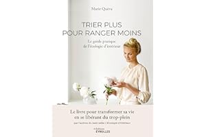 Trier plus pour ranger moins: Le guide pratique de l'Écologie d'intérieur