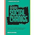 Design Social Change: Take Action, Work toward Equity, and Challenge the Status Quo (Stanford D.School Library)