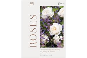 RHS Roses: An Inspirational Guide to Choosing and Growing the Best Roses