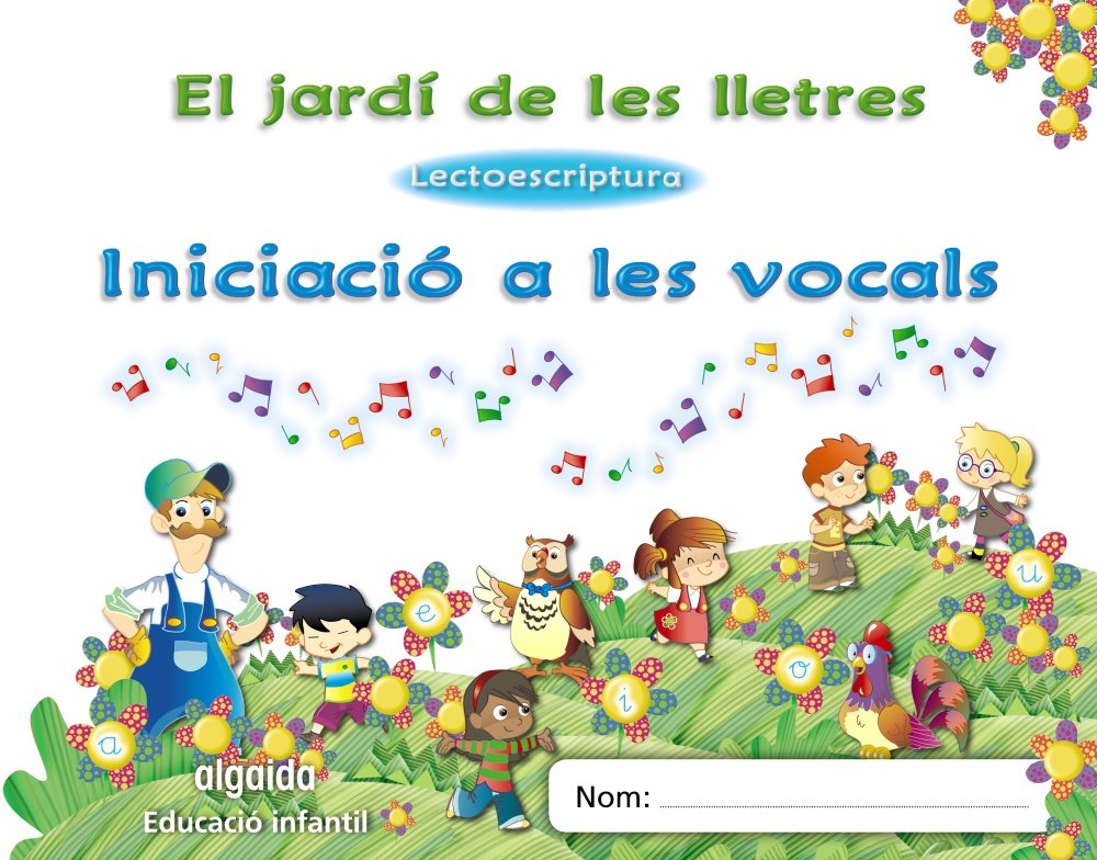 El jardí de les lletres. Lectoescriptura. Iniciació a les vocals 3 anys. Educaciò Infantil