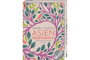 Asien vegetarisch: 120 Rezepte von Mumbai bis Peking
