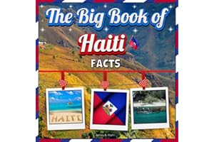 The Big Book of Haiti Facts: An Educational Country Travel Picture Book for Kids about History, Destination Places, Animals, and Many More