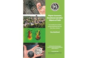 Pilgrim Souvenirs, Devotional and other Objects of Faith.: Late-medieval to modern period small finds from the River Wear, Durham (The Durham River Wear Assemblage)