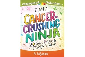 I Am A Cancer Crushing Ninja: An Adult Coloring Book for Encouragement, Strength and Positive Vibes: 20 Super-Powered Sayings To Color. Cancer Coloring Book.