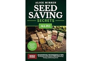 Seed Saving Secrets [All-in-1]: 31 Essential Techniques & Tips for Preppers and Gardeners. Master Harvesting, Storing, and Growing Seeds - Keep Your Vegetables & Flowers Thriving for Years!