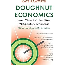 Doughnut Economics: Seven Ways to Think Like a 21st-Century