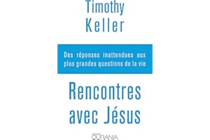 Rencontres avec Jésus : Des réponses inattendues aux plus grandes questions de la vie