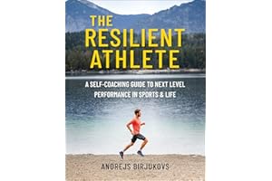 The Resilient Athlete: A Self-Coaching Guide to Next Level Performance in Sports & Life