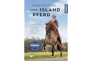 Faszination Islandpferd: Was Islandpferde so besonders macht und wie wir sie besser verstehen, reiten und ausbilden