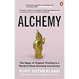Alchemy: The Magic of Original Thinking in a World of Mind-Numbing Conformity