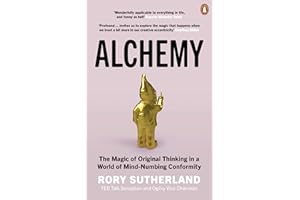 Alchemy: The Magic of Original Thinking in a World of Mind-Numbing Conformity