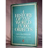 A History of the World in 100 Objects by Neil MacGregor (June 28, 2012) Paperback