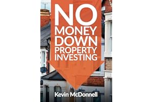 No Money Down Property Investing: How to Profit From Property You Do Not Own. Securing Lease Option Property & Rent to Rent Best Practice (Progressive Property Real Estate Books: Kevin McDonnell)