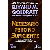Necesario pero no suficiente: Una novela empresarial sobre la teor&iacute;a de las limitaciones (SIN COLECCION)