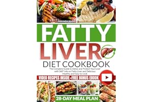 Fatty Liver Diet Cookbook: The Complete Guide to Detox and Protect Your Liver with 360° Info on Fatty Liver and Delicious Healthy and Easy-to-cook Video Recipes with Bonus eBook and 28-Day Meal Plan