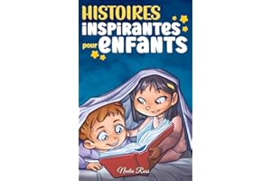 Histoires Inspirantes pour Enfants: Un livre d'aventures magiques sur le courage, la confiance en soi et l'importance de croire en ses rêves