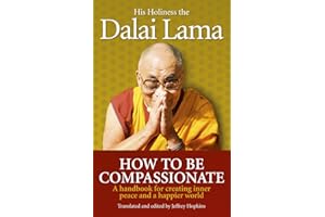 How To Be Compassionate: A Handbook for Creating Inner Peace and a Happier World