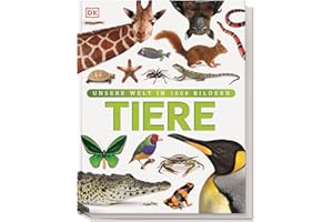 Unsere Welt in 1000 Bildern. Tiere: Säugetiere, Vögel, Fische, Reptilien und Insekten. 1500 Arten kindgerecht und bildreich erklärt. Für Kinder ab 7 Jahren