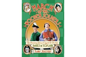 March of the Wooden Soldiers: The Amazing Story of Laurel & Hardy's "Babes in Toyland"