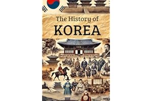 The History of Korea: From Ancient Kingdoms and Colonial Rule to Independence, Division, Wars, and the Rise of a 21st-Century Global Power (Smart Reads: Understanding the World)