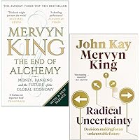 The End of Alchemy & Radical Uncertainty Decision-making for an unknowable future By Mervyn King 2 Books Collection Set