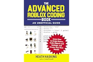 The Advanced Roblox Coding Book: An Unofficial Guide: Learn How to Script Games, Code Objects and Settings, and Create Your Own World!