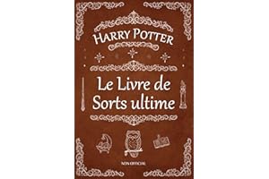 Le Livre de Sorts ultime de Harry Potter: Le guide non officiel de tous les sortilèges dans le Royaume des Sorciers et des Sorcières (Inclut les Mouvements des Mains)