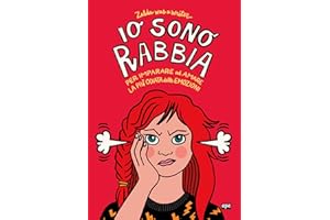 Io sono Rabbia. Per imparare ad amare la più odiata delle emozioni (Illustrati)