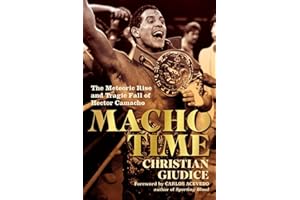 Macho Time: The Meteoric Rise and Tragic Fall of Hector Camacho