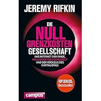 Die Null-Grenzkosten-Gesellschaft: Das Internet der Dinge, kollaboratives Gemeingut und der Rückzug des Kapitalismus