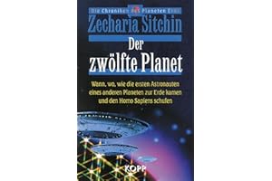 Der zwölfte Planet. Wann, wo, wie die ersten Astronauten eines anderen Planeten zur Erde kamen und den Homo Sapiens schufen