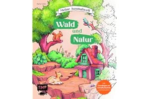 Meine Ausmalwelt: Wald und Natur: Baumhäuser, Pflanzen, Tiere und viele weitere Motive ausmalen und entspannen | Mit Grundlagen zur Schraffurtechnik und Tipps zur Koloration