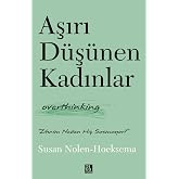 Aşırı D&uuml;ş&uuml;nen Kadınlar: Overthinking
