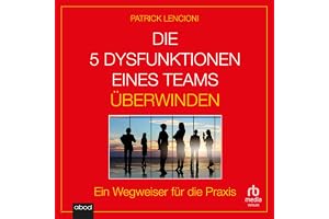 Die 5 Dysfunktionen eines Teams überwinden