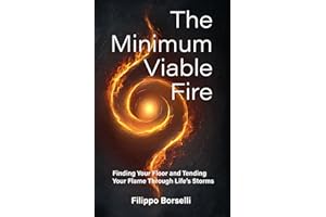 The Minimum Viable Fire: Finding Your Floor and Tending Your Flame Through Life's Storms