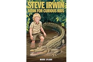 Steve Irwin Book for Curious Kids: The Man Who Lived to Protect Crocodiles, Snakes, and All Wild Animals (Great Minds for Curious Kids)